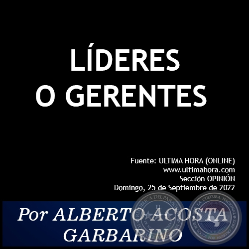 LÍDERES O GERENTES - Por ALBERTO ACOSTA GARBARINO - Domingo, 25 de Septiembre de 2022